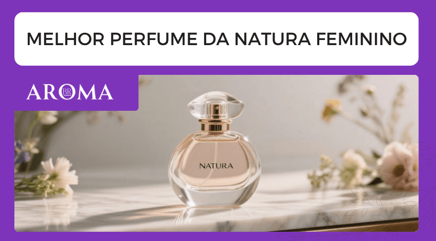Melhor Perfume da Natura Feminino